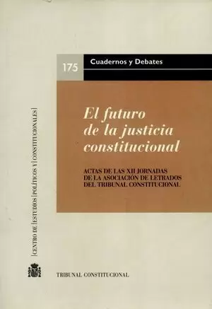 FUTURO DE LA JUSTICIA CONSTITUCIONAL. ACTAS DE LAS XII JORNADAS DE LA ASOCIACION DE LETRADOS DEL TRI
