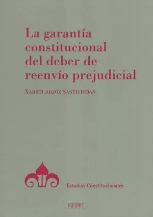 GARANTIA CONSTITUCIONAL DEL DEBER DE REENVIO PREJUDICIAL, LA