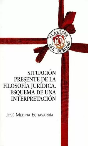 SITUACION PRESENTE DE LA FILOSOFIA JURIDICA. ESQUEMA DE UNA INTERPRETACION
