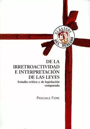 DE LA IRRETROACTIVIDAD E INTERPRETACION DE LAS LEYES. ESTUDIO CRITICO Y DE LEGISLACION COMPARADA