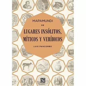 MAPAMUNDI DE LUGARES INSÓLITOS, MÍTICOS Y VERÍDICOS