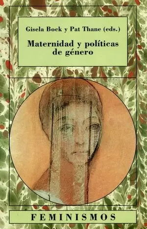 MATERNIDAD Y POLITICAS DE GENERO. LA MUJER EN LOS ESTADOS DE BIENESTAR EUROPEOS, 1880-1950