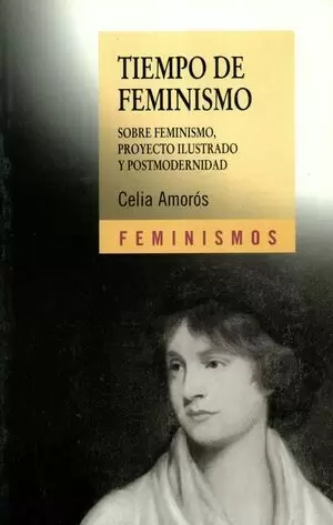 TIEMPO DE FEMINISMO. SOBRE FEMINISMO, PROYECTO ILUSTRADO Y POSTMODERNIDAD