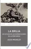 LA BRUJA. UN ESTUDIO SOBRE LAS SUPERSTICIONES EN LA EDAD MEDIA