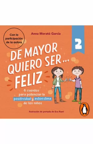 DE MAYOR QUIERO SER-- FELIZ 2 : 6 CUENTOS CORTOS PARA POTENCIAR LA POSITIVIDAD Y AUTOESTIMA DE LOS NIÑOS