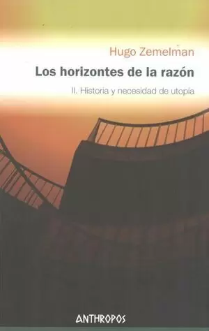 HORIZONTES DE LA RAZON II. (3A.ED) HISTORIA Y NECESIDAD DE UTOPIA