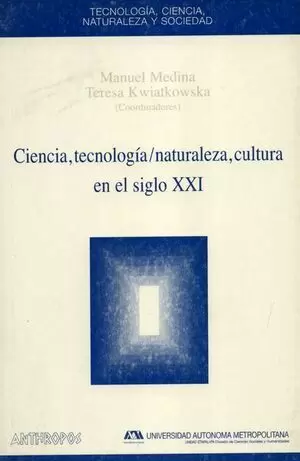 CIENCIA TECNOLOGIA / NATURALEZA CULTURA EN EL SIGLO XXI
