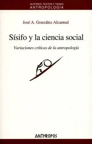 SISIFO Y LA CIENCIA SOCIAL. VARIACIONES CRITICAS DE LA ANTROPOLOGIA