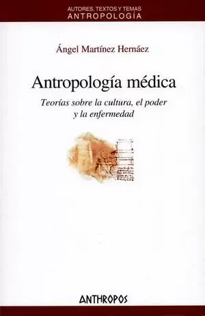 ANTROPOLOGIA MEDICA. TEORIAS SOBRE LA CULTURA, EL PODER Y LA ENFERMEDAD