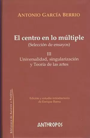 CENTRO EN LO MULTIPLE III. UNIVERSALIDAD SINGULARIZACION Y TEORIA DE LAS ARTES, EL