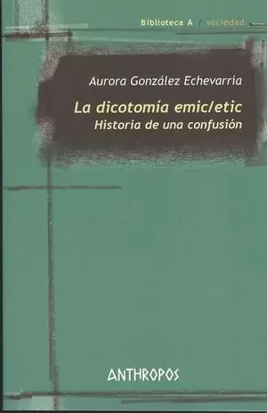 DICOTOMIA EMIC/ETIC. HISTORIA DE UNA CONFUSION, LA