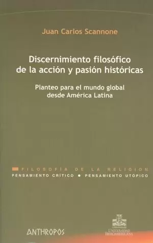 DISCERNIMIENTO FILOSOFICO DE LA ACCION Y PASION HISTORICAS. PLANTEO PARA EL MUNDO GLOBAL DESDE AMERI
