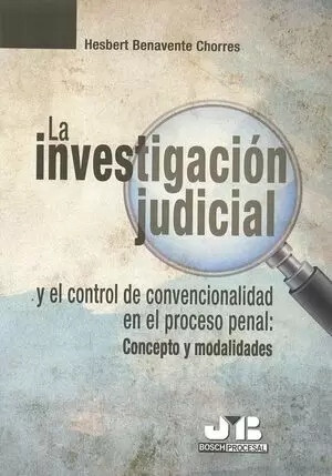 INVESTIGACION JUDICIAL Y EL CONTROL DE CONVENCIONALIDAD EN EL PROCESO PENAL: CONCEPTO Y MODALIDADES,