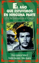 EL AÑO EN QUE ESTUVIMOS EN NINGUNA PARTE. EL CHE GUEVARA EN EL CONGO