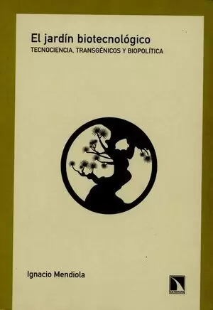 JARDIN BIOTECNOLOGICO TECNOCIENCIA TRANSGENICOS Y BIOPOLITICA, EL