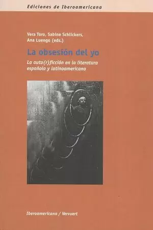 OBSESION DEL YO. LA AUTO(R)FICCION EN LA LITERATURA ESPAÑOLA Y LATINOAMERICANA, LA