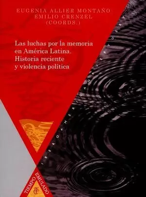 LUCHAS POR LA MEMORIA EN AMERICA LATINA HISTORIA RECIENTE Y VIOLENCIA POLITICA, LAS
