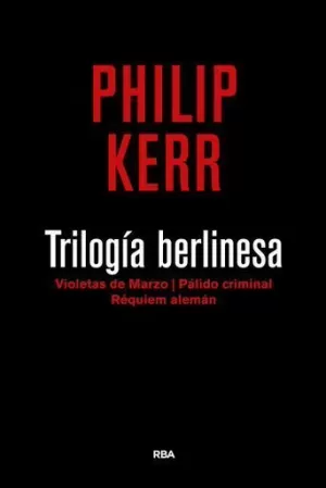 TRILOGÍA BERLINESA. VIOLETAS DE MARZO - PÁLIDO CRIMINAL - RÉQUIEM ALEMAN