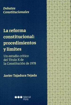 REFORMA CONSTITUCIONAL PROCEDIMIENTOS Y LIMITES UN ESTUDIO CRITICO DEL TITULO X DE LA CONSTITUCION D
