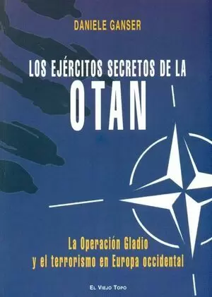 EJERCITOS SECRETOS DE LA OTAN. LA OPERACION GLADIO Y EL TERRORISMO EN EUROPA OCCIDENTAL, LOS
