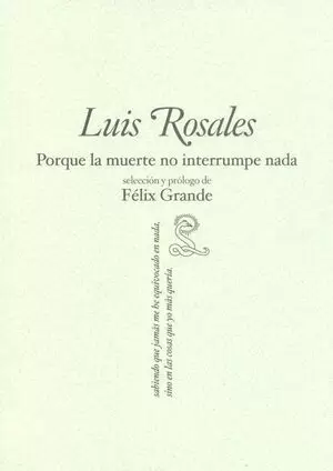 LUIS ROSALES. PORQUE LA MUERTE NO INTERRUMPE NADA