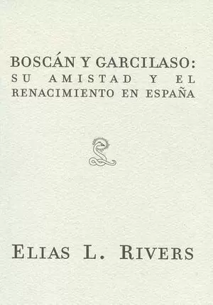 ELIAS L. RIVERS BOSCAN Y GARCILASO SU AMISTAD Y EL RENACIMIENTO EN ESPAÑA
