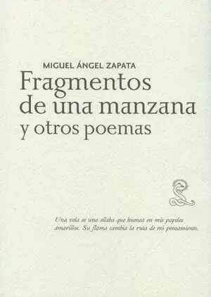 MIGUEL ANGEL ZAPATA. FRAGMENTOS DE UNA MANZANA Y OTROS POEMAS