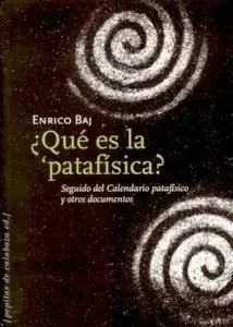 QUÉ ES LA PATAFÍSICA? SEGUIDO DEL CALENDARIO PATAFÍSICO Y OTROS DOCUMENTPS