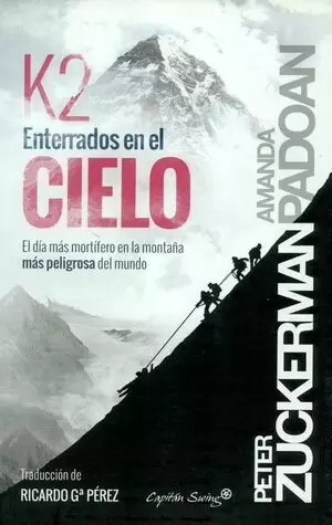 K2 ENTERRADOS EN EL CIELO. EL DÍA MÁS MORTÍFERO EN LA MONTAÑA MÁS PELIGROSA DEL MUNDO