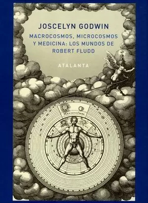 MACROCOSMOS, MICROCOSMOS Y MEDICINA: LOS MUNDOS DE ROBERT FLUDD