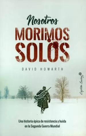 NOSOTROS MORIMOS SOLOS UNA HISTORIA EPICA DE RESISTENCIA Y HUIDA EN LA SEGUNDA GUERRA MUNDIAL