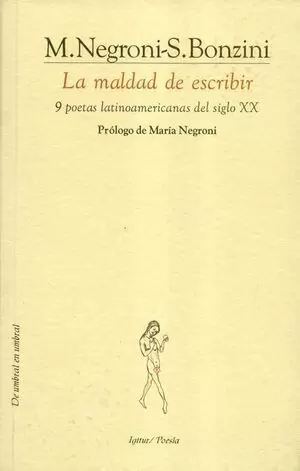 MALDAD DE ESCRIBIR 9 POETAS LATINOAMERICANAS DEL SIGLO XX, LA