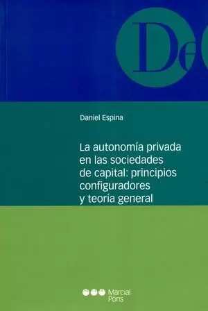 AUTONOMIA PRIVADA EN LAS SOCIEDADES DE CAPITAL: PRINCIPIOS CONFIGURADORES Y TEORIA GENERAL, LA