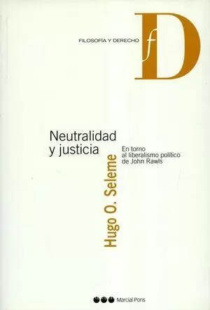 NEUTRALIDAD Y JUSTICIA EN TORNO AL LIBERALISMO POLITICO DE JOHN RAWLS
