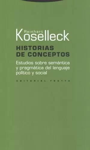 HISTORIAS DE CONCEPTOS. ESTUDIOS SOBRE SEMÁNTICA Y PRAGMÁTICA DEL LENGUAJE POLÍTICO Y SOCIAL