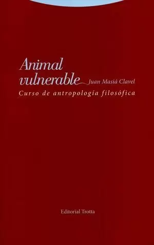 ANIMAL VULNERABLE. CURSO DE ANTROPOLOGIA FILOSOFICA