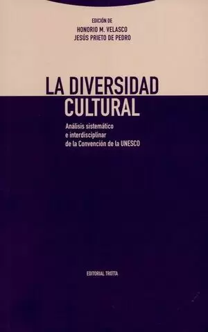 DIVERSIDAD CULTURAL. ANALISIS SISTEMATICO E INTERDISCIPLINAR DE LA CONVENCION DE LA UNESCO, LA