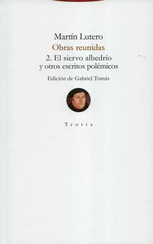OBRAS REUNIDAS 2. EL SIERVO ALBEDRÍO Y OTROS ESCRITOS POLÉMICOS