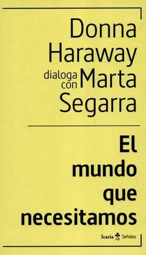 MUNDO QUE NECESITAMOS DONNA HARAWAY DIALOGA CON MARTA SEGARRA, EL