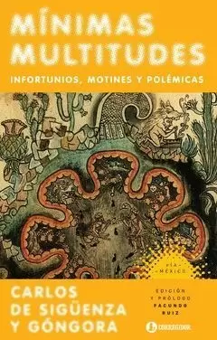 MÍNIMAS MULTITUDES. INFORTUNIOS, MOTINES Y POLÉMICAS