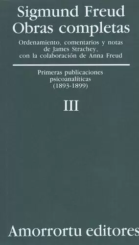 SIGMUND FREUD III. PRIMERAS PUBLICACIONES PSICOANALITICAS (1893-1899)
