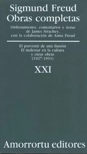 SIGMUND FREUD XXI. EL PORVENIR DE UNA ILUSION. EL MALESTAR EN LA CULTURA Y OTRAS OBRAS (1927-1931)