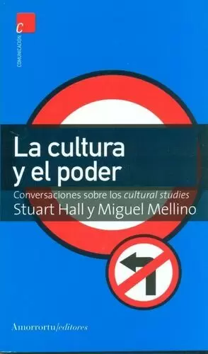 CULTURA Y EL PODER. CONVERSACIONES SOBRE LOS CULTURAL STUDIES, LA