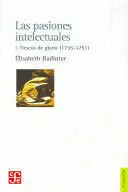 LAS PASIONES INTELECTUALES I. DESEOS DE GLORIA (1735-1751)