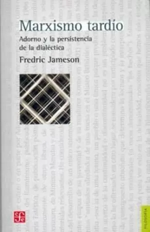 MARXISMO TARDÍO. ADORNO Y LA PERSISTENCIA DE LA DIALÉCTICA