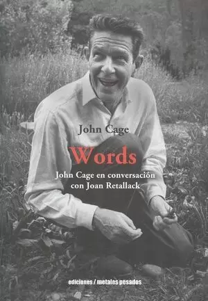 WORDS. JOHN CAGE EN CONVERSACIÓN CON JOAN RETALLACK
