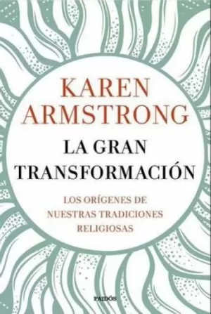 LA GRAN TRANSFORMACIÓN. LOS OR´GIENES DE NUESTRAS TRADICIONES RELIGIOSAS