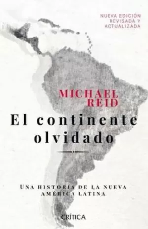 EL CONTINENTE OLVIDADO. UNA HISTORIA DE LA NUEVA AMÉRICA LATINA