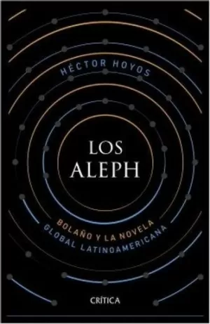 LOS ALEPH: BOLAÑO Y LA NOVELA GLOBAL LATINOAMERICANA
