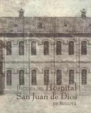 HISTORIA DEL HOSPITAL SAN JUAN DE DIOS DE BOGOTÁ